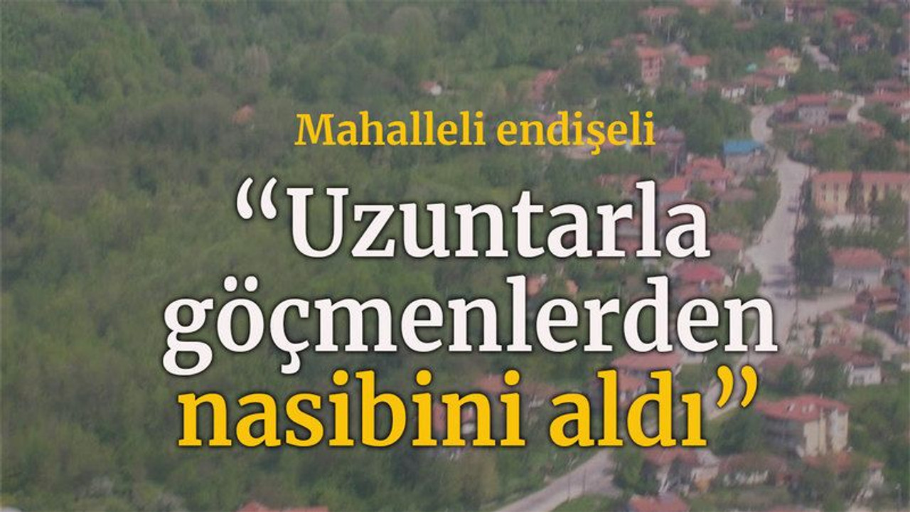 Mahalleli endişeli “Uzuntarla göçmenlerden nasibini aldı”